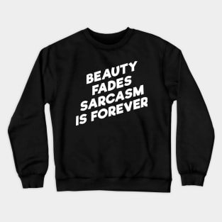 BEAUTY FADES SARCASM IS FOREVER Crewneck Sweatshirt